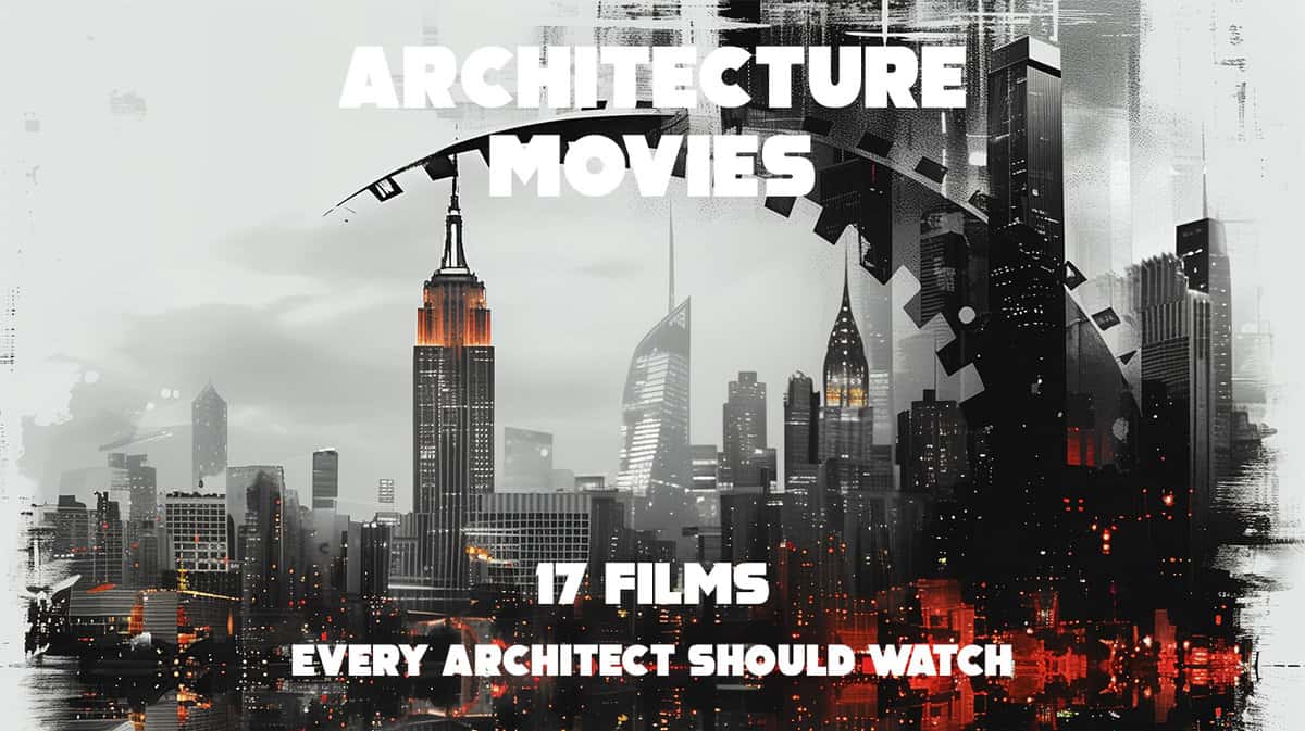 Architecture Movies: 17 Films Every Architect Should Watch