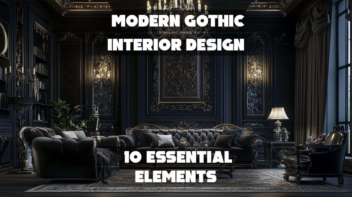 Modern Gothic Interior Design: 10 Essential Elements